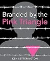 Branded by the Pink Triangle by Ken Setterington