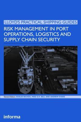 Risk Management in Port Operations, Logistics and Supply Chain Security (Lloyd's Practical Shipping Guides)