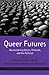Queer Futures by Elahe Haschemi Yekani