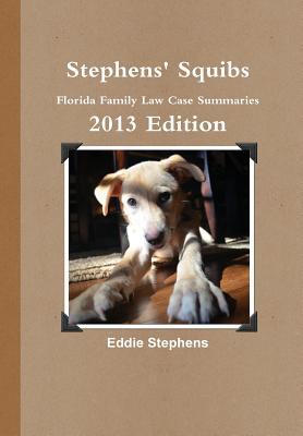 Stephens' Squibs - Florida Family Case Law Updates - 2013 Edition