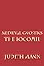 Medieval Gnostics: The Bogomil (Volume 1)