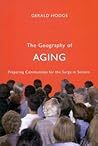 The Geography of Aging: Preparing Communities for the Surge in Seniors