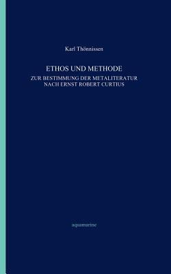 Ethos und Methode. Zur Bestimmung der Metaliteratur nach Ernst Robert Curtius (German Edition)
