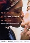 The Romance of Transgression in Canada: Queering Sexualities, Nations, Cinemas The Romance of Transgression in Canada: Queering Sexualities, Nations, Cinemas