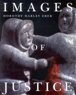 Images of Justice: A Legal History of the Northwest Territories As Traced Through the Yellowknife Courthouse Collection of Inuit Sculpture (MCGILL-QUEEN'S NATIVE AND NORTHERN SERIES)