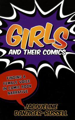Girls and Their Comics: Finding a Female Voice in Comic Book Narrative (Hardcover)