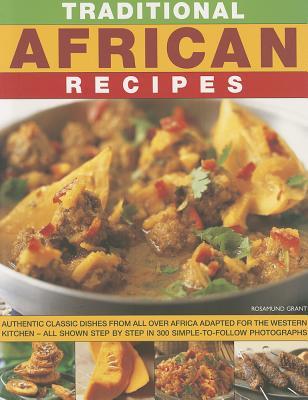 Traditional African Recipes: Authentic dishes from all over Africa adapted for the Western kitchen - all shown step by step in 300 simple-to-follow photographs
