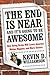 The End Is Near and It's Going to Be Awesome by Kevin D. Williamson