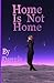 Home Is Not Home by Dannis