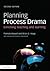 Planning Process Drama: Enriching teaching and learning