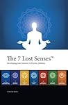 The 7 Lost Senses: Developing Your Intuitive and Psychic Abilities