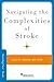 NAVIGATING THE COMPLEXITIES OF STROKE (Brain and Life Books)