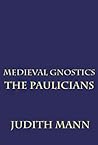 Medieval Gnostics: The Paulicians (Volume 4)