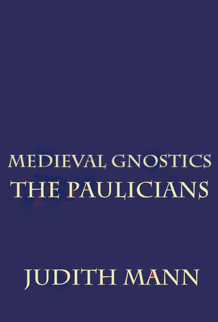 Medieval Gnostics: The Paulicians (Volume 4)