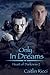 Only in Dreams (Heart of Darkness, #2)