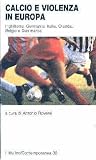 Calcio e violenza in Europa. Inghilterra, Germania, Italia, Olanda, Belgio e Danimarca