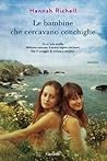 Le bambine che cercavano conchiglie by Hannah Richell