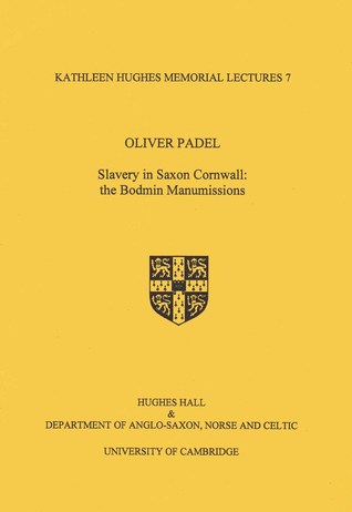 Slavery in Saxon Cornwall: The Bodmin Manumissions (Kathleen Hughes Memorial Lectures 7)