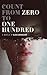 Count from Zero to One Hundred by Alan Cunningham Count from Zero to One Hundred by Alan Cunningham