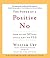The Power of a Positive No: How to Say No and Still Get to Yes