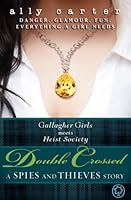 Double Crossed: A Spies and Thieves Story (Gallagher Girls, #5.5; Heist Society, #2.5)