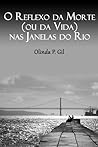 O Reflexo da Morte (ou da Vida) nas Janelas do Rio by Olinda Pina Gil