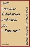 I will see your Tribulation and raise you a Rapture!