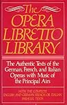 The Opera Libretto Library: the authentic texts of the german, french and italian operas with music of the principal airs