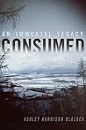 Consumed (An Immortal Legacy Series, #2) Consumed (An Immortal Legacy Series, #2)