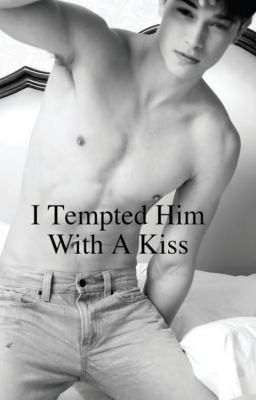 I Tempted Him With A Kiss