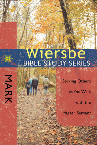 The Wiersbe Bible Study Series: Mark: Serving Others as You Walk with the Master Servant (Kindle Edition)
