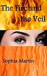 The Fire and the Veil by Sophia Martin