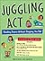Juggling Act: Handling Divorce Without Dropping the Ball: A Survival Kit for Parents and Kids