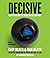 Decisive: How to Make Better Choices in Life and Work