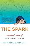 The Spark: A Mother's Story of Nurturing Genius
