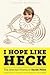 I Hope Like Heck: The Selec...