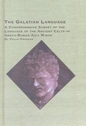 The Galatian Language: A Comprehensive Survey of the Language of the Ancient Celts in Greco-Roman Asia Minor (Ancient Near Eastern Texts and Studies)
