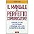 Il manuale del perfetto com...