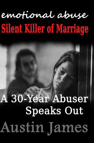 Emotional Abuse: Silent Killer of Marriage - A 30 Year Abuser Speaks Out (Paperback)