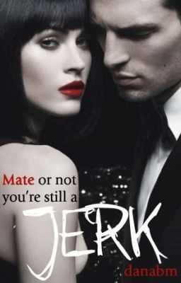 Mate Or Not. You're Still A Jerk (ebook)