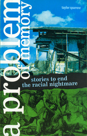 A Problem of Memory: Stories to End the Racial Nightmare