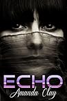 Echo by Amanda Clay Echo by Amanda Clay