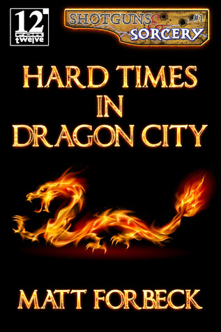 Hard Times in Dragon City (Shotguns & Sorcery #1)