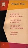 Orpheus Descending, Something Unspoken, Suddenly Last Summer (Penguin Plays #24)