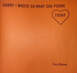 Sorry I Wrote So Many Sad Poems Today (Unknown Binding)