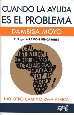 Cuando la ayuda es el problema. Hay otro camino para África