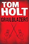 Grailblazers by Tom Holt