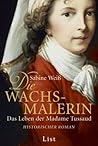 Die Wachsmalerin (Das Leben der Madame Tussaud, #1)