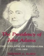 The Presidency of John Adams: The Collapse of Federalism, 1795-1800 (Hardcover)