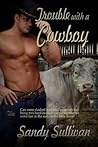 Trouble With A Cowboy by Sandy Sullivan